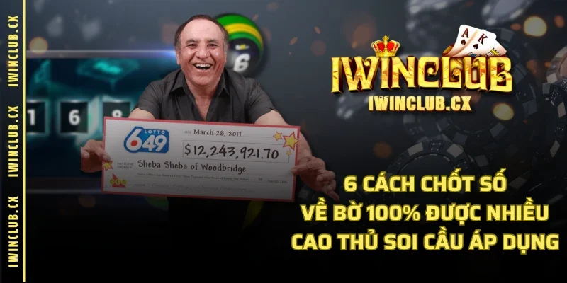 6 cách chốt số về bờ 100% được nhiều cao thủ soi cầu áp dụng