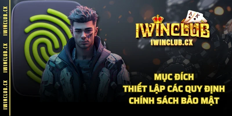 Mục đích thiết lập các quy định chính sách bảo mật