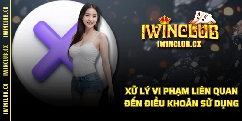 Xử lý vi phạm liên quan đến điều khoản sử dụng