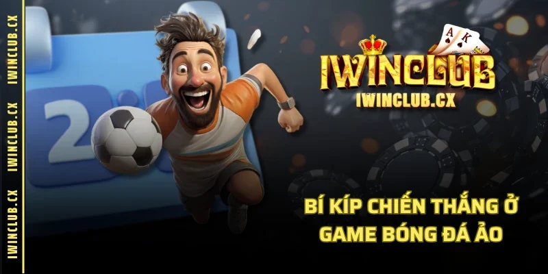 Bí kíp chiến thắng ở game bóng đá ảo