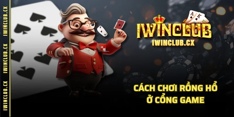Cách chơi Rồng Hổ ở cổng game