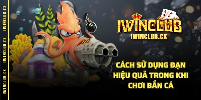 Cách sử dụng đạn hiệu quả trong khi chơi bắn cá