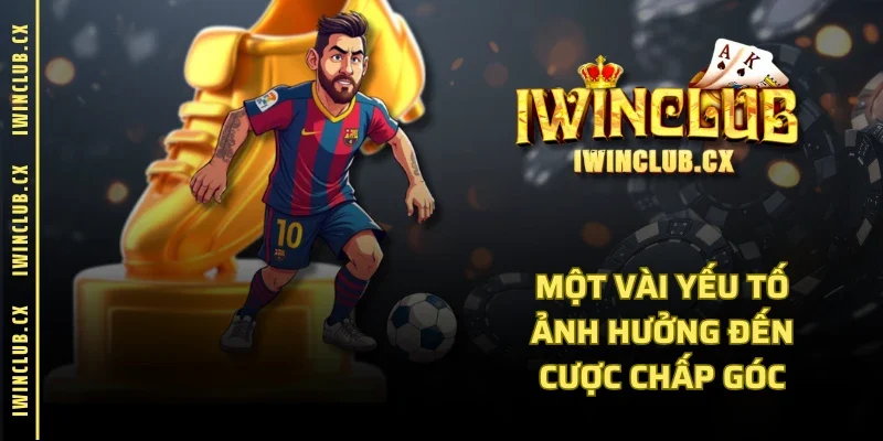 Một vài yếu tố ảnh hưởng đến cược chấp góc